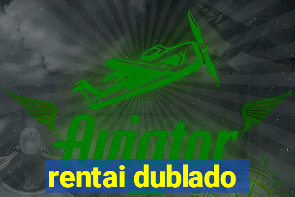 rentai dublado